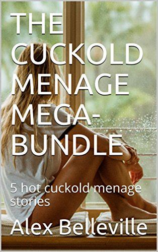 THE CUCKOLD MENAGE MEGA BUNDLE Hot Cuckold Menage Stories Kindle Edition By Belleville