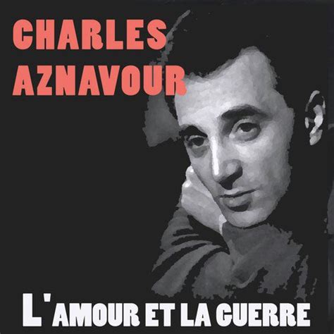 L Amour Et La Guerre Lyrics Charles Aznavour Only On JioSaavn