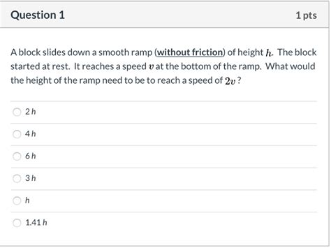 Solved Question 1 1 pts A block slides down a smooth ramp | Chegg.com 
