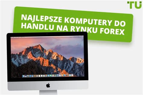 5 najlepszych komputerów do handlu na rynku Forex w 2024 roku