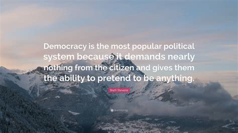 Brett Stevens Quote: “Democracy is the most popular political system because it demands nearly