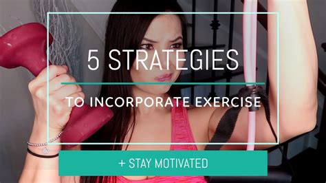 5 Strategies On How To Incorporate Exercise Into Your Life And Stay