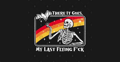 There It Goes My Last Flying Fuck Skeleton Funny There It Goes My Last Flying Fuck T Shirt