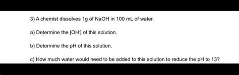 Solved 3) A chemist dissolves 1 g of NaOH in 100 mL of | Chegg.com