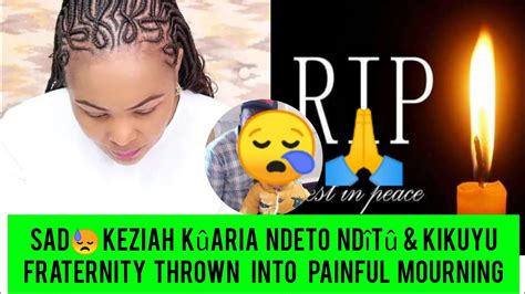 VERY SAD NEWS NDETO YATIGA MAFANS NA MAITHORI SEE WHAT KEZIAH HAS