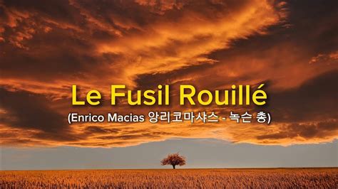 Enrico Macias Le Fusil Rouillé 앙리코 마샤스 녹슨 총 YouTube