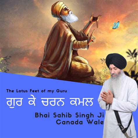 ‎gur Key Charn Ki Han The Lotus Feet Of The Guru Sahib By Bhai Sahib Singh Canada Wale On