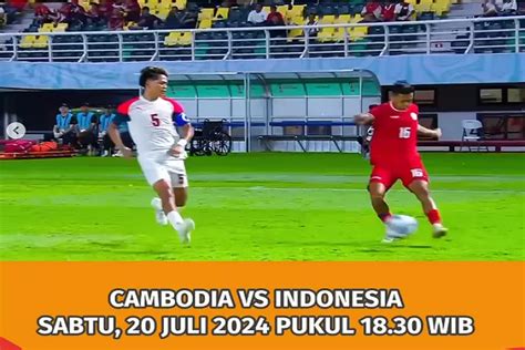 Sedang Tayang Live Timnas U Indonesia Vs Kamboja U Sabtu Juli