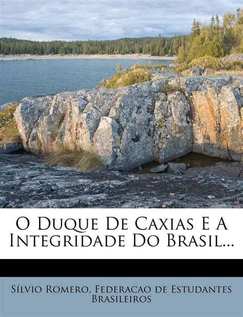 O Duque De Caxias E A Integridade Do Brasil PDF S Lvio Romero