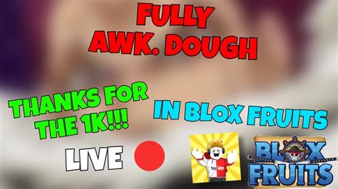 Live🔴fully Awk Dough Fruit In Blox Fruits Thanks For 1k Youtube