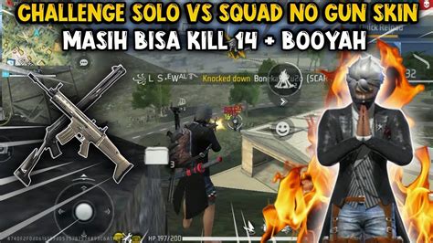 Ditantang Subscriber Solo Vs Squad No Skin Senjata Masih Bisa Kill