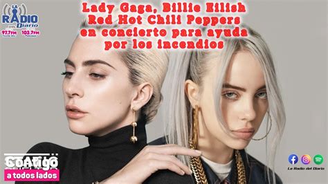 Lady Gaga Billie Eilish Y Red Hot Chili Peppers Ofrecer N Concierto En Ayuda Por Los Incendios