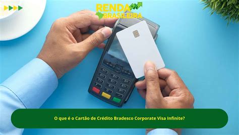 Cartão De Crédito Bradesco Corporate Visa Infinite Como Funciona E