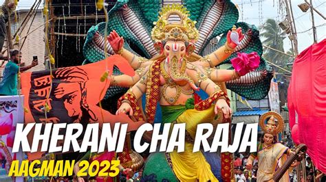 Kherani Cha Raja 2023 Aagman Sohala Grand Arrival Celebration