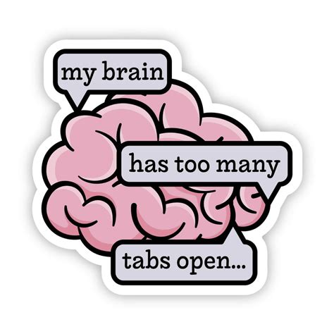 My Brain Has Too Many Tabs Open Big Moods