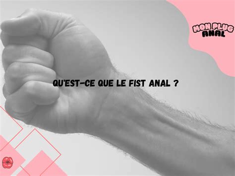 Qu Est Ce Que Le Fist Anal Mon Plug Anal