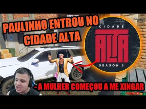 PAULINHO O LOKO ENTROU NO CIDADE ALTA E FOI XINGADO YouTube