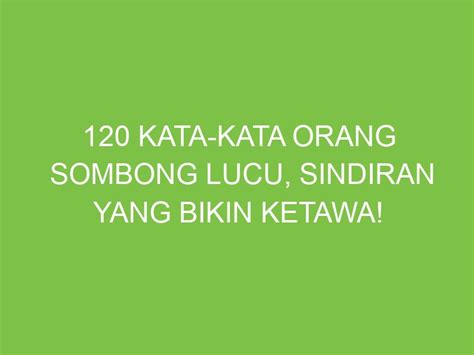 120 Kata Kata Orang Sombong Lucu Sindiran Yang Bikin Ketawa Aikerja