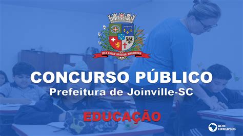 Prefeitura De Joinville Sc Abre Concurso P Blico Vagas Na Educa O