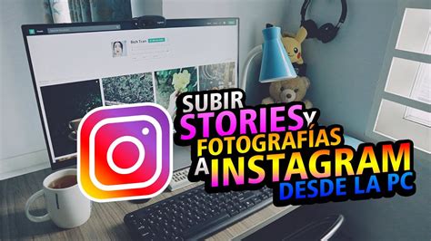 Subir Stories Y Fotos A Instagram Desde La Pc Sin Programas Gratis