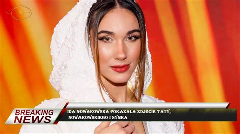 Ida Nowakowska Pokazala Zdjecie Taty Nowakowskiego I Synka Youtube