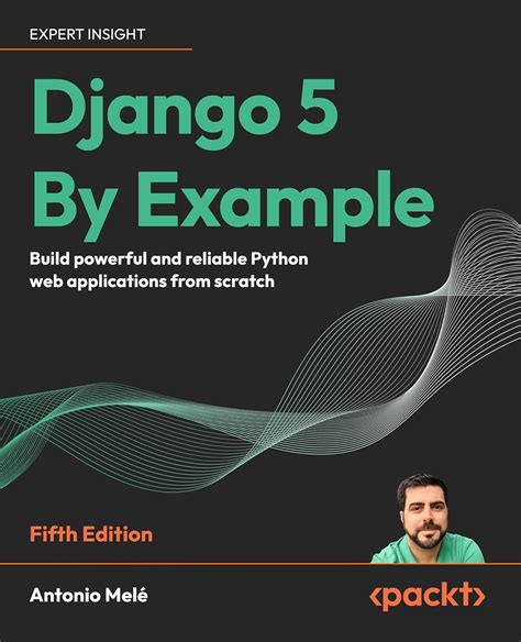 Django 5 By Example Build Powerful And Reliable Python Web