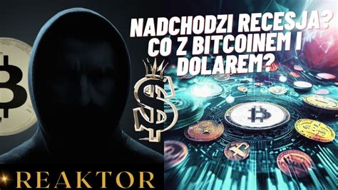 Reaktor Nadchodzi Recesja Co Z Bitcoinem I Dolarem Bitcoin