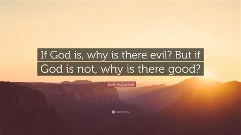 Saint Augustine Quote If God Is Why Is There Evil But If God Is Not