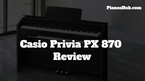 Casio Privia PX 870 Review