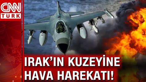 Irak ın kuzeyine hava harekatı Gara Kandil Hakurk ta çok sayıda