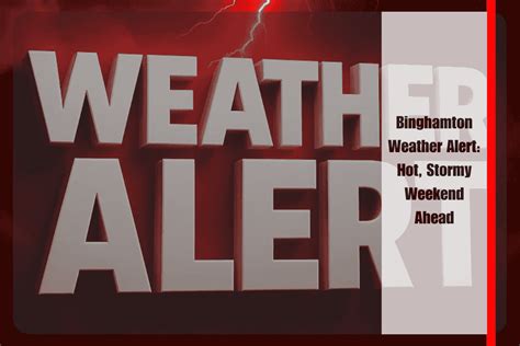 Binghamton Weather Alert Hot Stormy Weekend Ahead Huron Insider