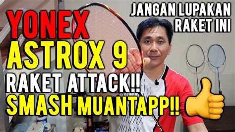 Yonex Astrox 9 Raket Berbahaya Khusus Smasher Muantapp Vidio