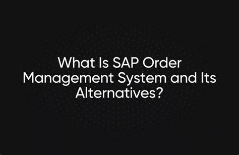 What Is Sap Order Management System And Its Alternatives