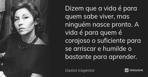 Clarice Lispector Quem É - Dizem que a vida é para quem sabe... Clarice Lispector