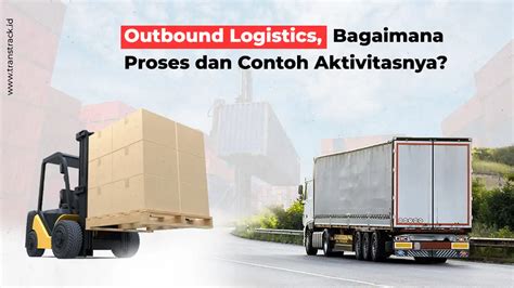 Outbound Logistics Bagaimana Proses Dan Contoh Aktivitasnya