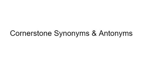 Cornerstone Synonyms & Antonyms