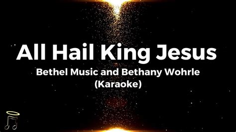 All Hail King Jesus Bethel Bethany Wohrle Karaoke Original Key