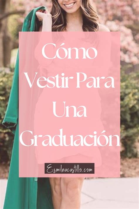 ¿cÓmo Vestir Para Una GraduaciÓn 9 Opciones IncreÍbles Vestimentas