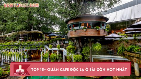 Khám phá top quán cafe độc lạ ở Sài Gòn hot nhất HCMtoplist