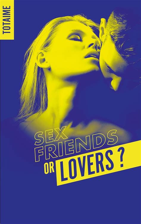 Sex Friends Or Lovers Sex Friends Or Lovers French Edition Kindle Edition By Totaime