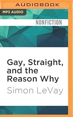 Gay Straight And The Reason Why The Science Of Sexual Orientation Amazon Co Uk Levay Simon
