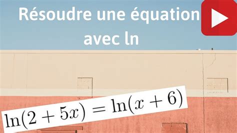 COMMENT RÉSOUDRE UNE ÉQUATION AVEC LN 1 YouTube