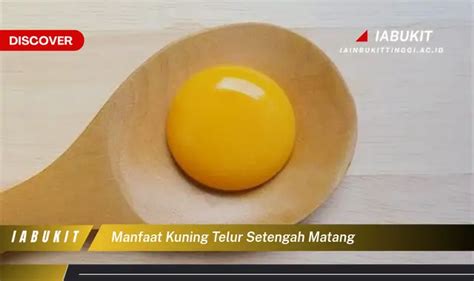 Temukan 7 Manfaat Kuning Telur Setengah Matang Yang Jarang Diketahui