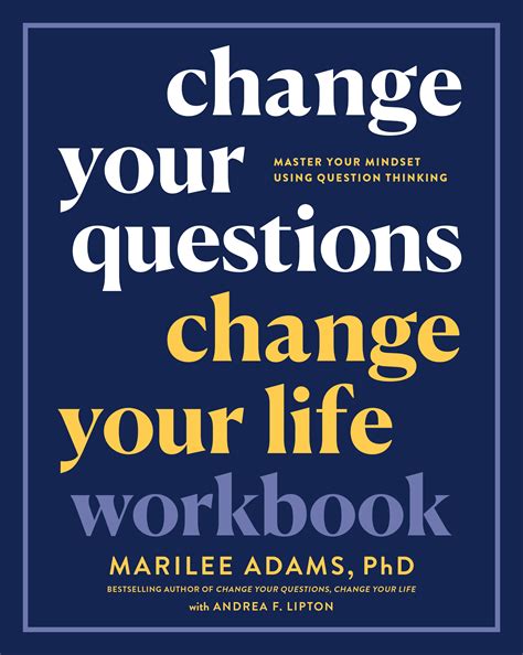 Change Your Questions, Change Your Life Workbook by Marilee Adams, Ph.D