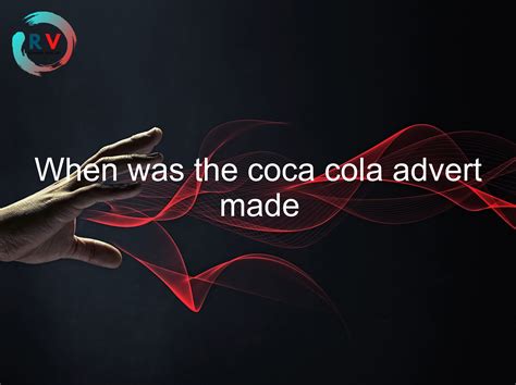 When Was The Coca Cola Advert Made Updated Rechargue Your Life