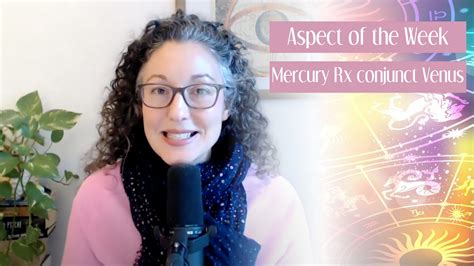 Aspect Of The Week Mercury Retrograde Conjunct Venus Kelly Surtees