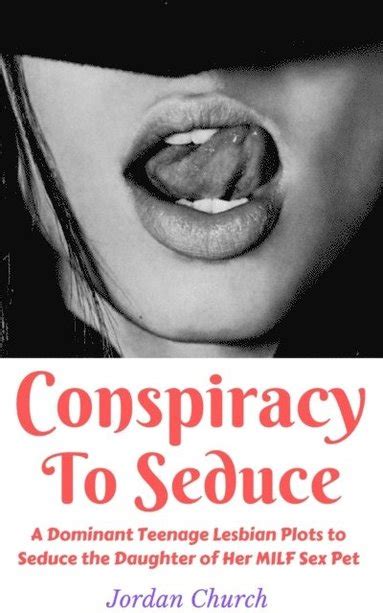 Conspiracy To Seduce A Dominant Teenage Lesbian Plots To Seduce The