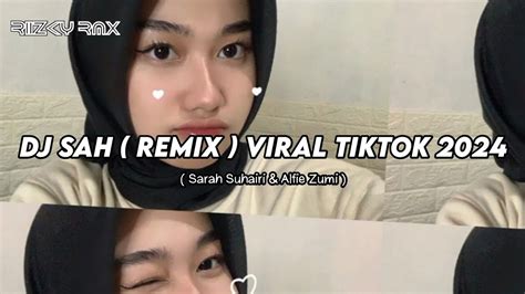 DJ SAH SARAH SUHAIRI ALFIE ZUMI REMIX VIRAL TIKTOK TERBARU