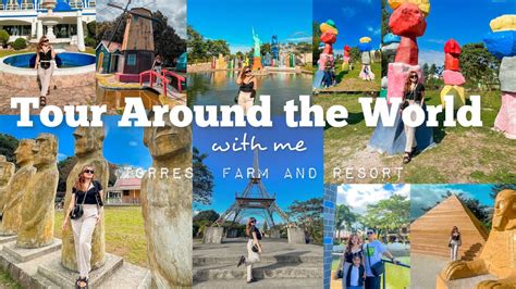 Tour Around The World At Torres Farm Resort Naic Cavite Philippines