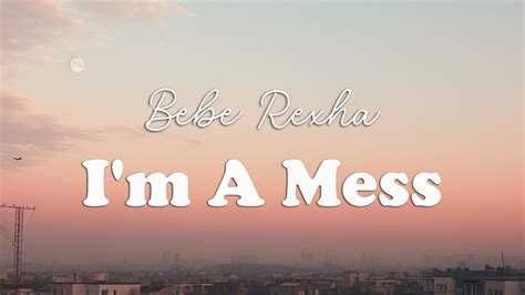 Bebe Rexha I M A Mess Lyrics Youtube